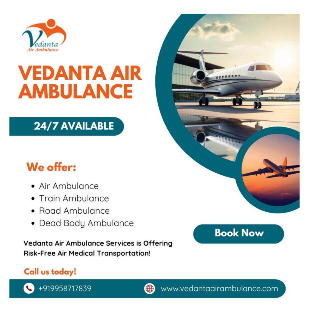 Book Ultra-Advanced Air Ambulance with Apt Medical Aid in Guwahati by Vedanta