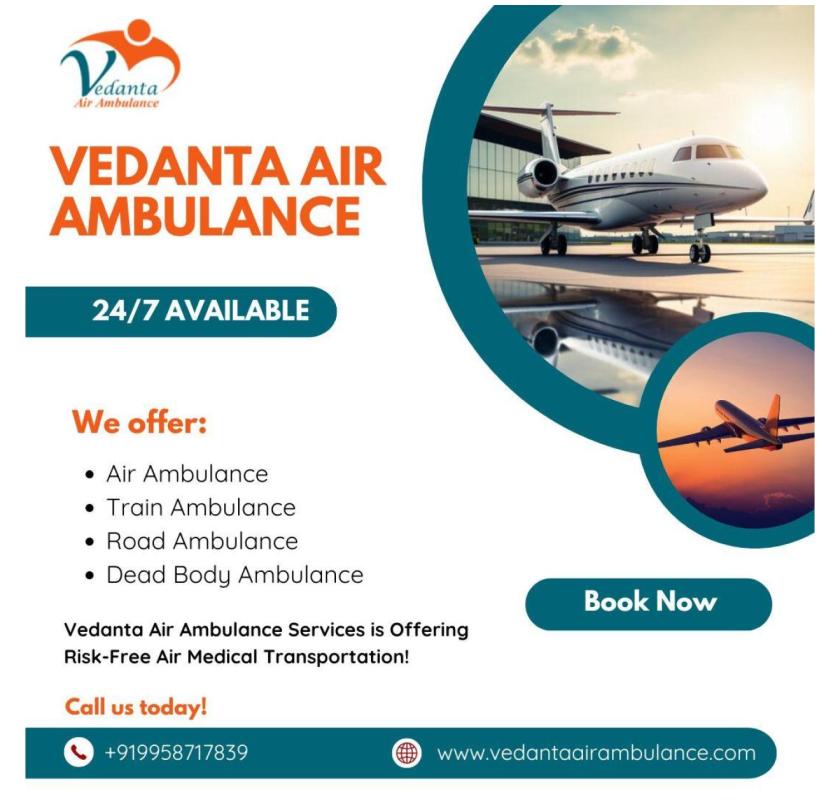 Book Ultra-Advanced Air Ambulance with Apt Medical Aid in Guwahati by Vedanta