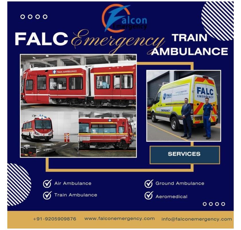 Patients Get Proper Care by Falc Emergency Train Ambulance in Delhi