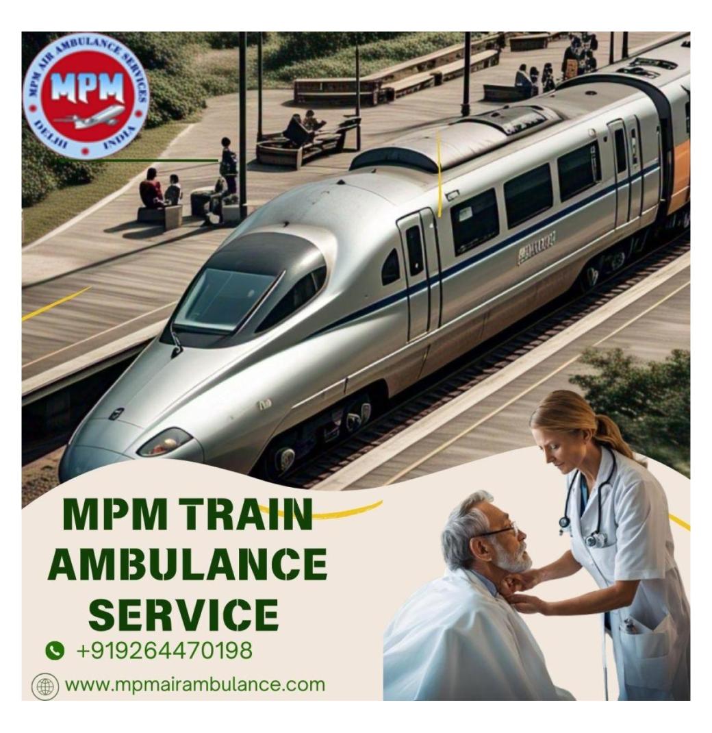 MPM Train Ambulance in Guwahati Offers Unparalleled Medical Care