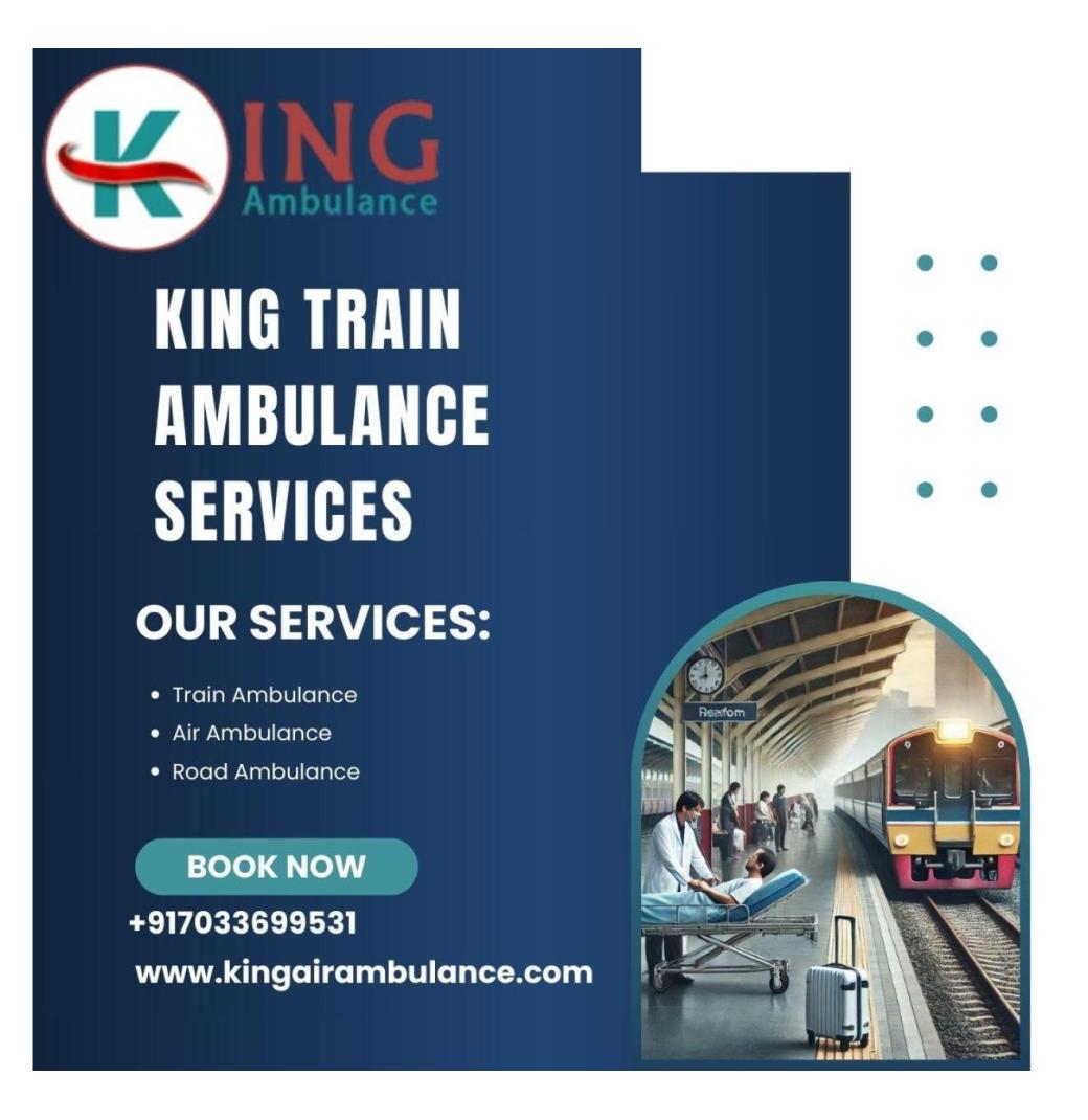 King Train Ambulance is the best choice for quick and safe transportation in Guwahati