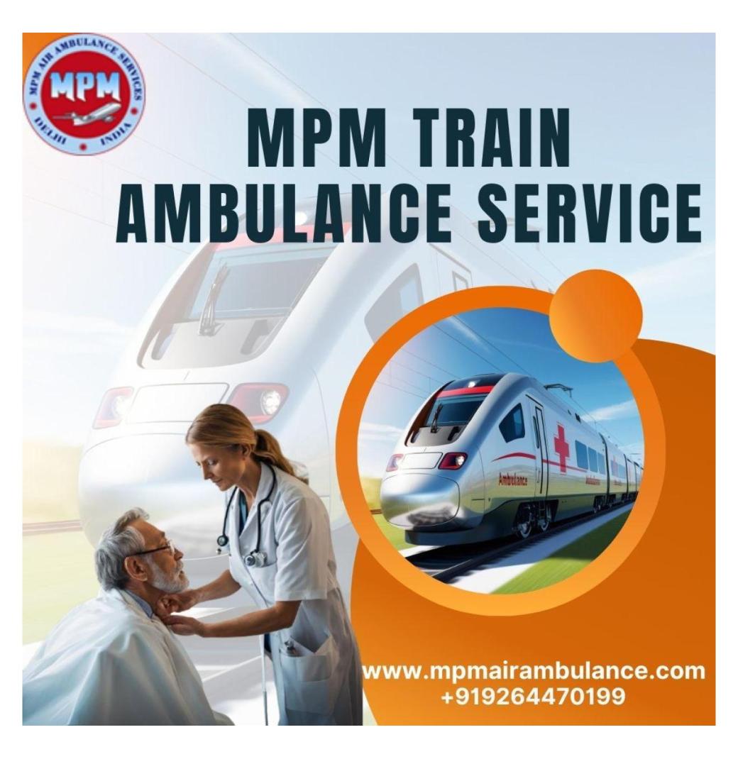 Use MPM Train Ambulance in Ranchi for the Safest Medical Transportation