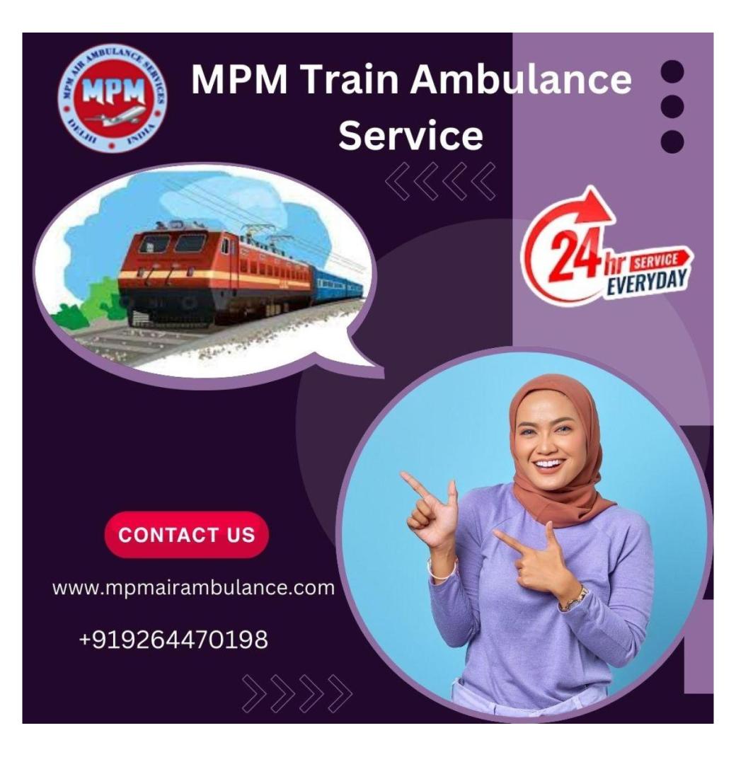 Relocate without stress with MPM Train Ambulance in Guwahati