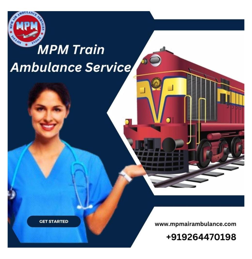 Use MPM Train Ambulance Service in Kolkata for A Life Saving Journey