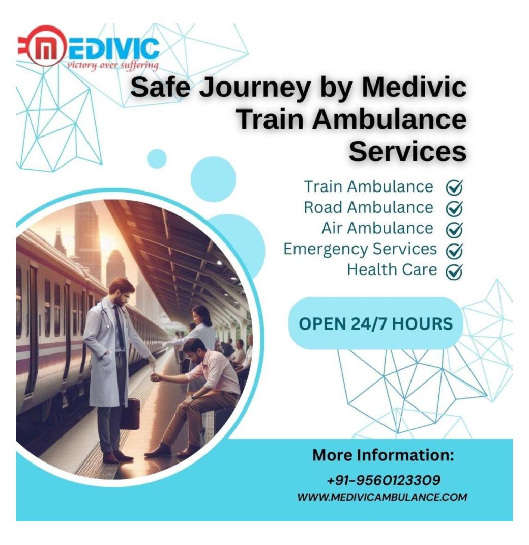 Using Medivic Train Ambulance Services in Guwahati, patients can be relocated properly