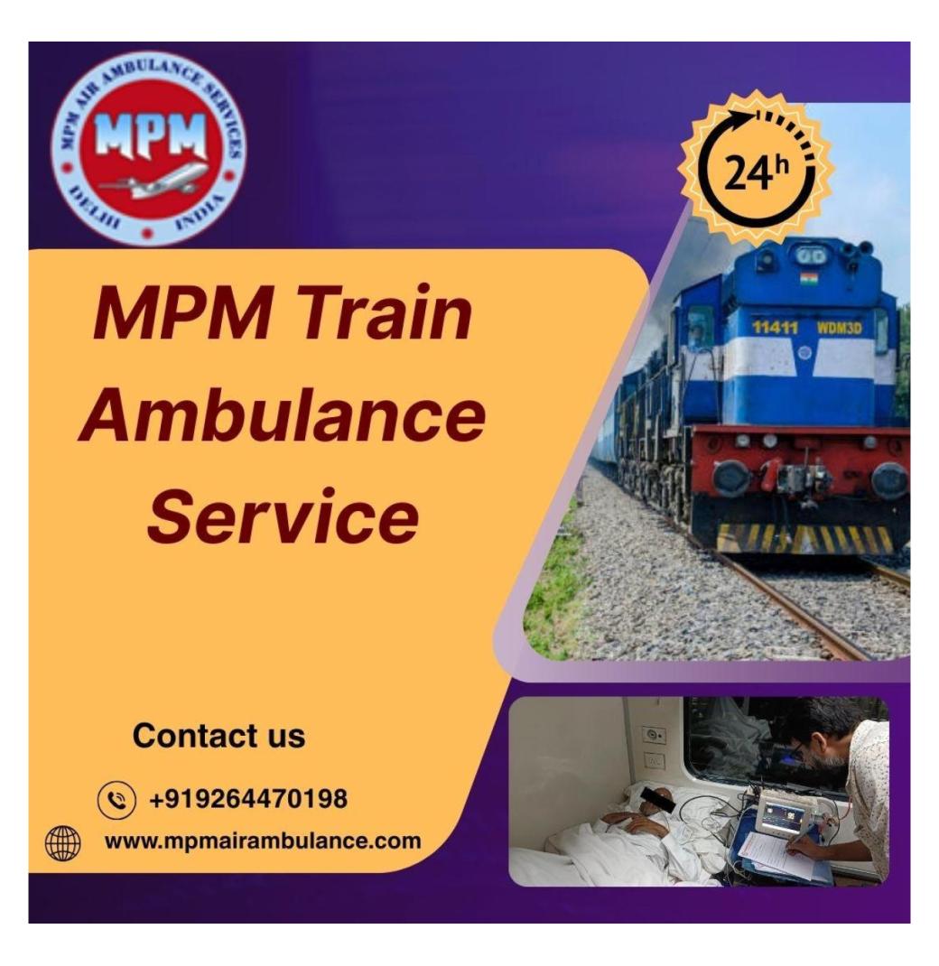 MPM Train Ambulance in Patna is a Reliable Companion for Medical Travel