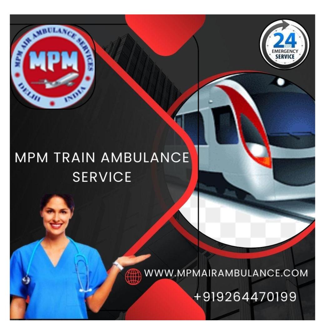 MPM Train Ambulance Service in Nagpur is the ultimate choice to access 