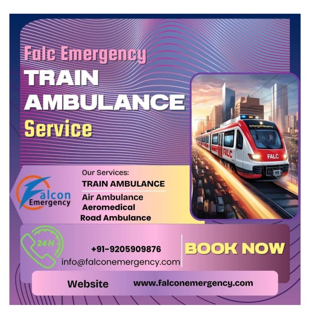 Hire  the best  Falc Emergency Train Ambulance in Ranchi for the Quick Shift  of the Patient