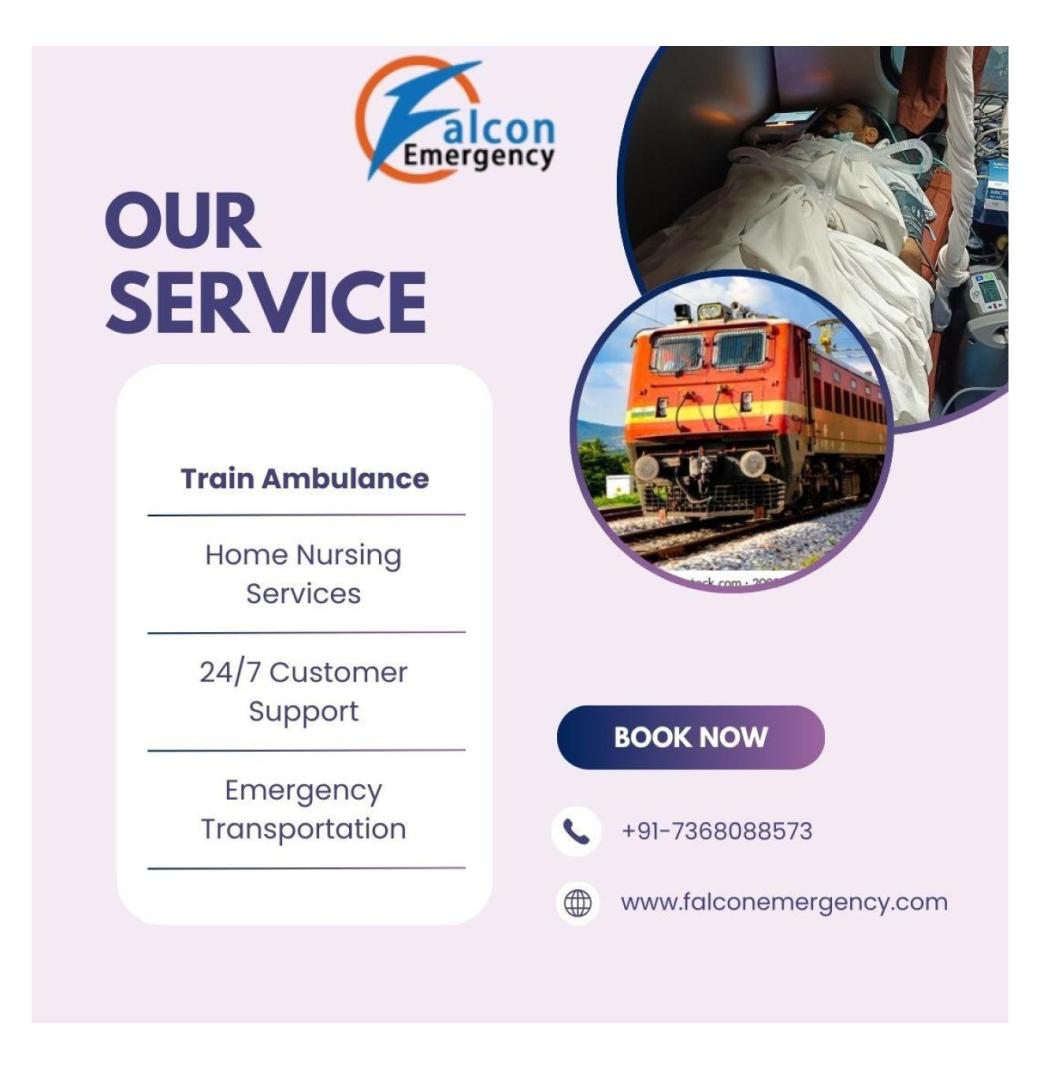 Avail of the Falc Emergency Train Ambulance in Kolkata with high-tech  Transfer of the Patient