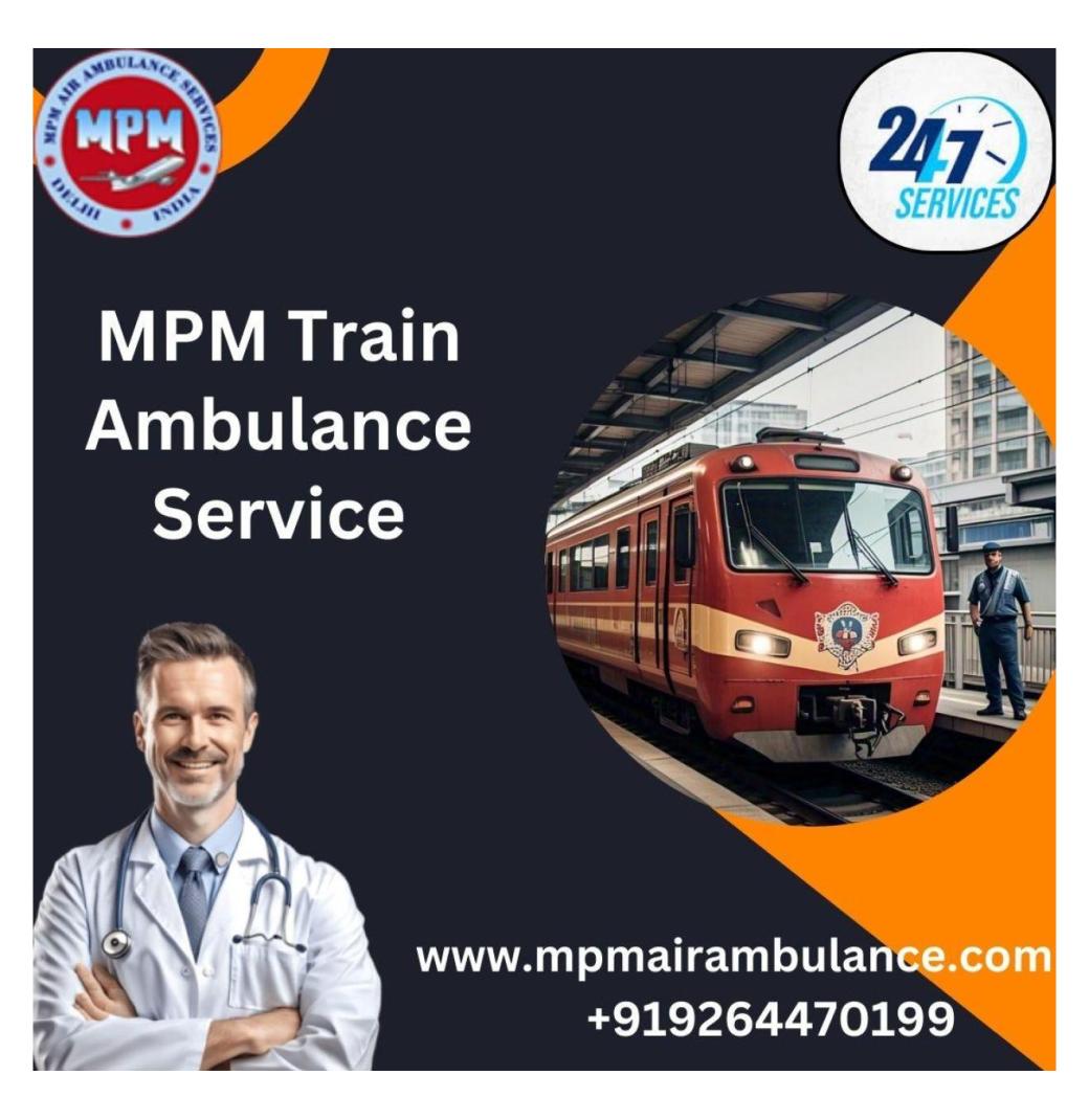 MPM Train Ambulance Service in Siliguri: Providing the best level of medical services at a low cost