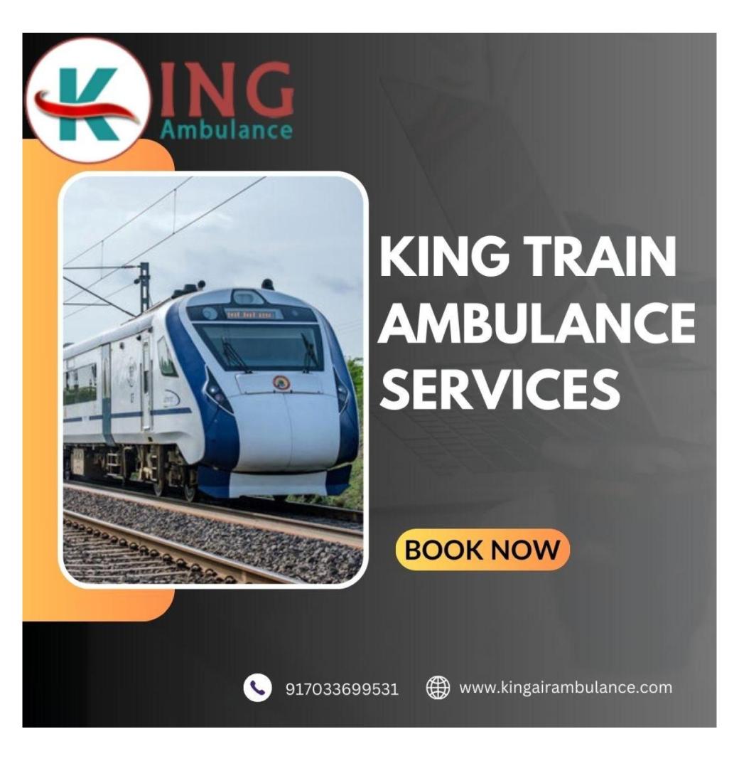 King Train Ambulance in Raipur Provides Comfortable Transportation to Patients