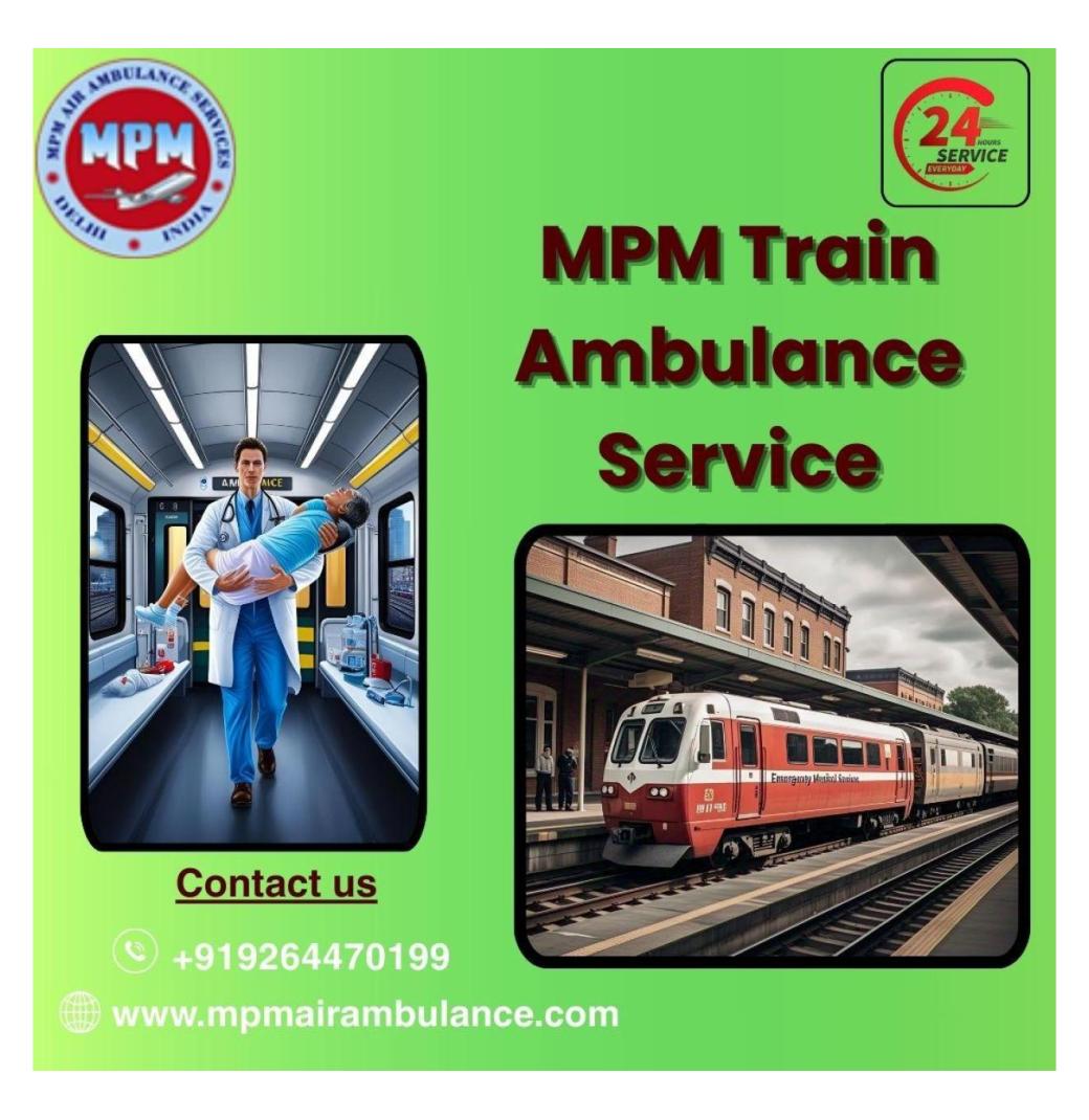 Excellent services provided for the MPM train ambulance transfer in Bhopal
