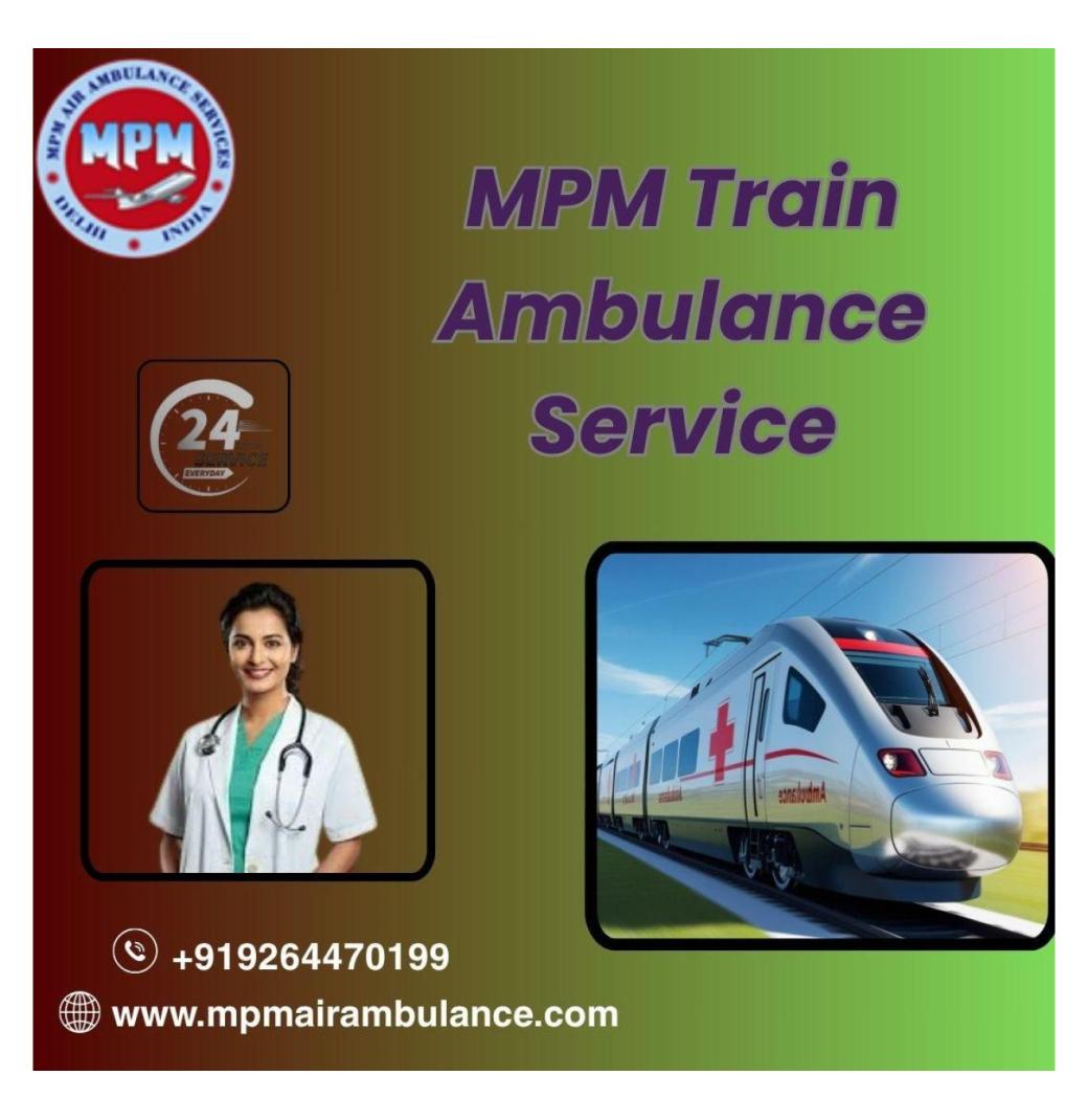 MPM Train Ambulance Services in Raipur provides excellent care to the patients