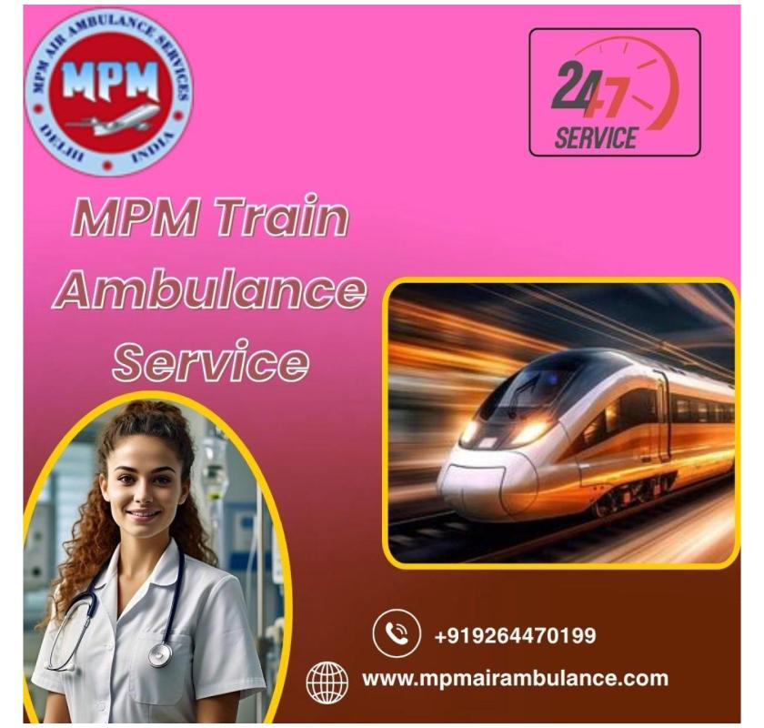 Book the MPM Train Ambulance in Delhi to Shift a Severely Injured Patient 