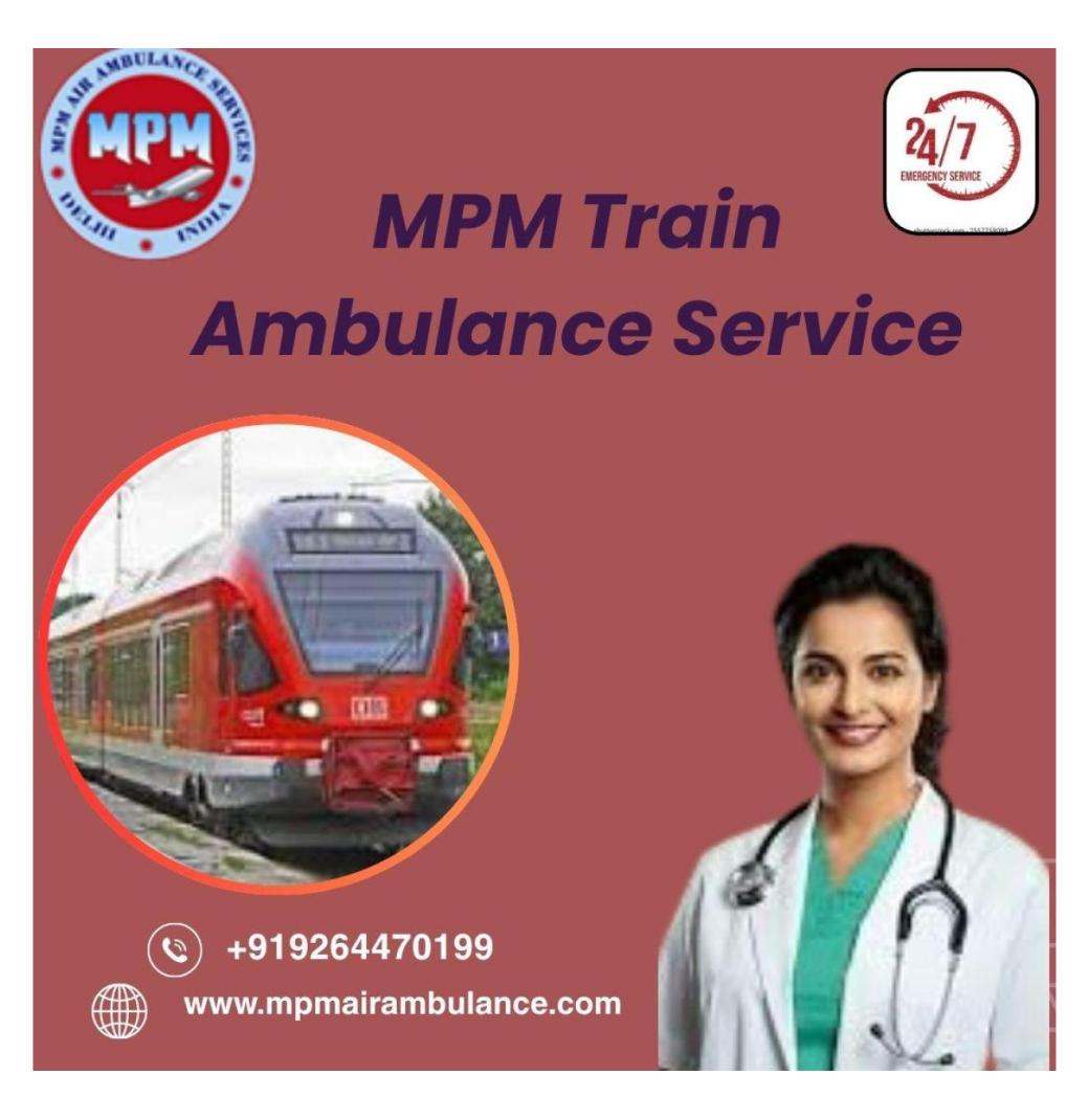 MPM Train Ambulance Organizes Transfer without Any Medical Troubles in Delhi