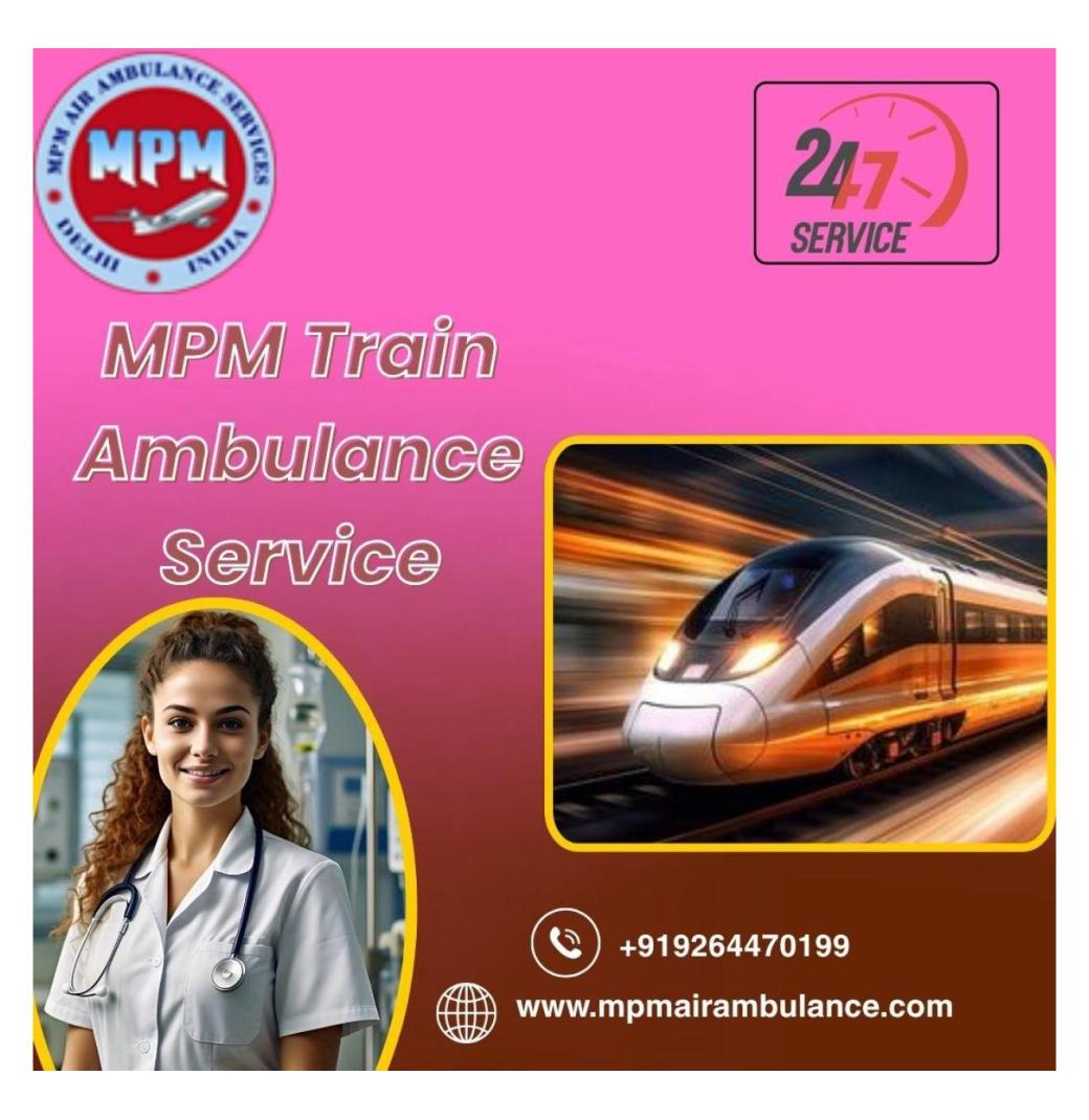 MPM is Open Online as well as Offline for Reserving in Chennai in a Train Ambulance 