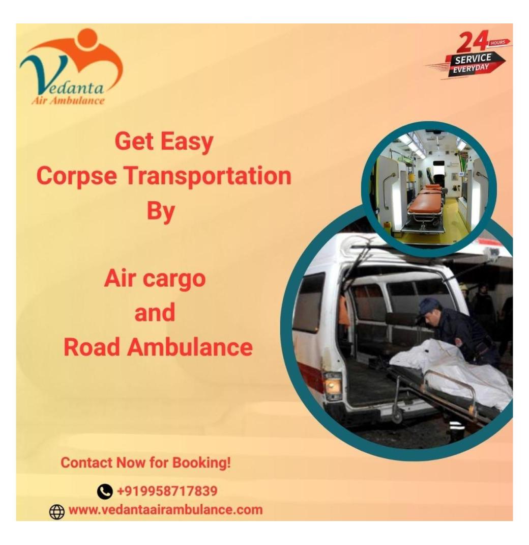 Vedanta Ensures Families Can Trust That We Will Do the Body Transfer Job Right in Chennai