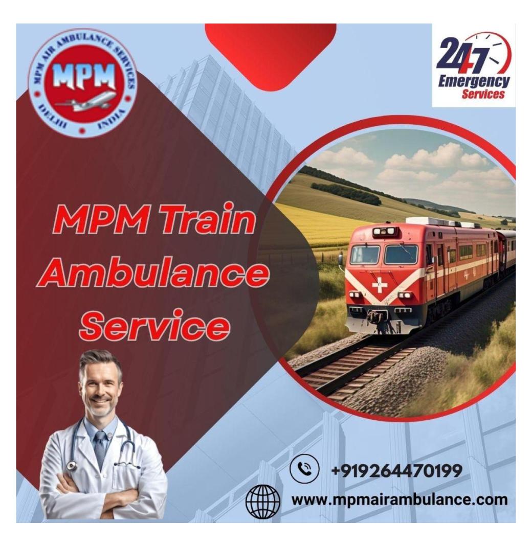 MPM Helping Patients to Reach a Better Place Safely in Varanasi with its Train Ambulance