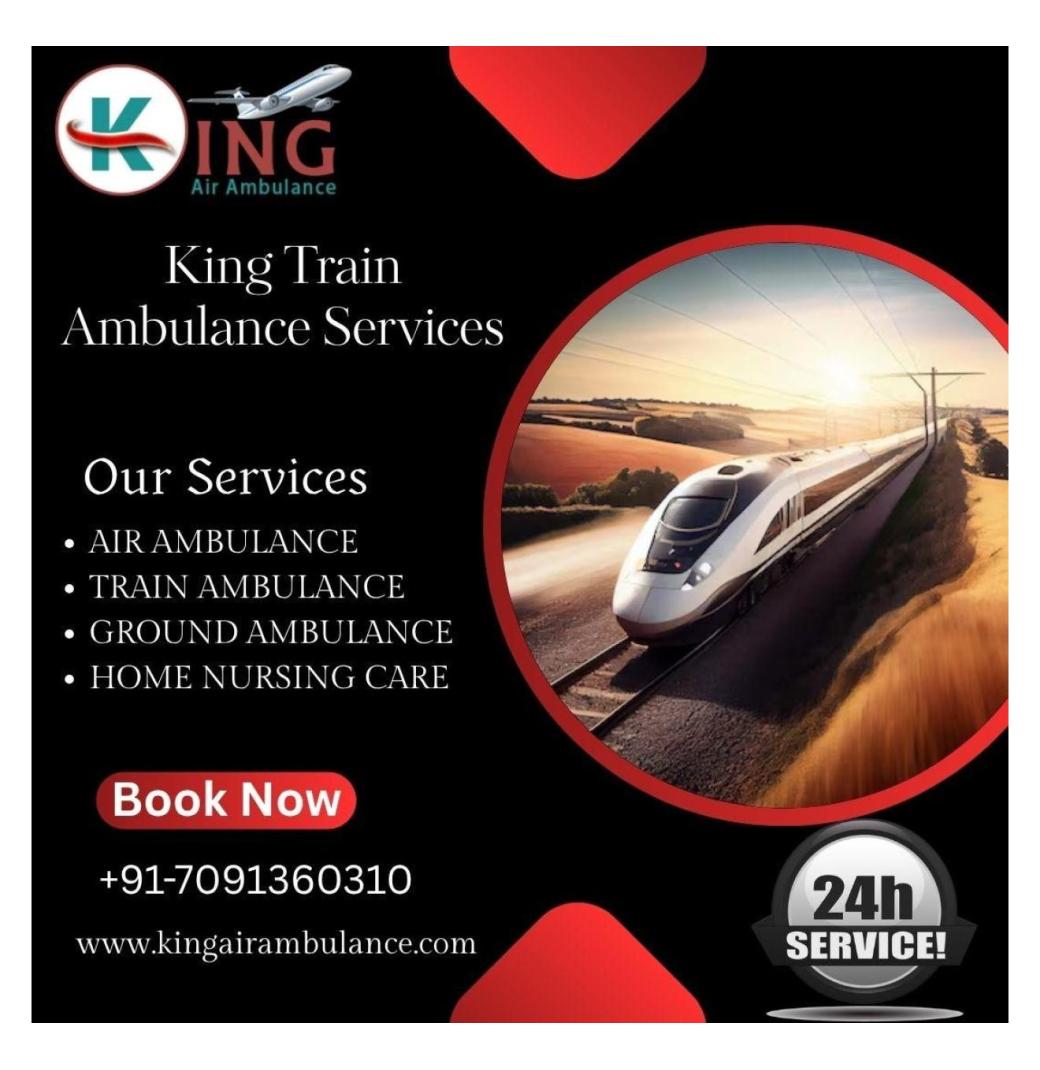 Use the best King Train Ambulance service in Patna which has well trained medical team