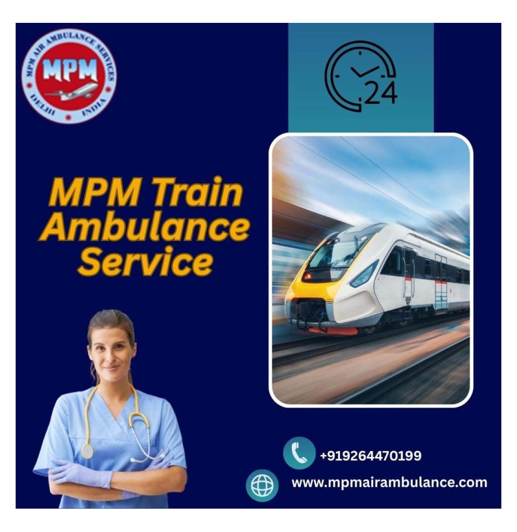Get a Well-Managed Transport for the Patient with MPM Train Ambulance in Raipur
