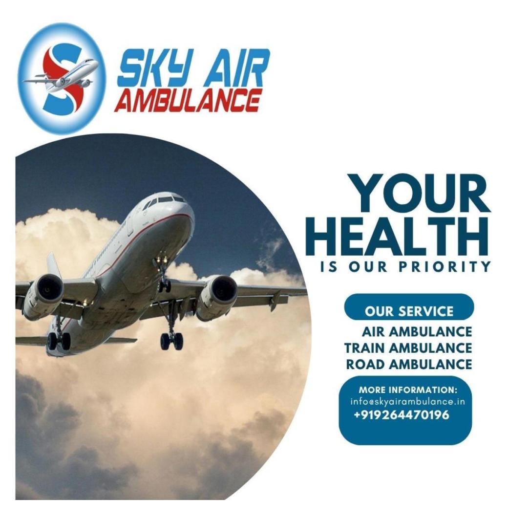  Transport With Better Safety And Less Cost In Patna With Sky Air Ambulance.