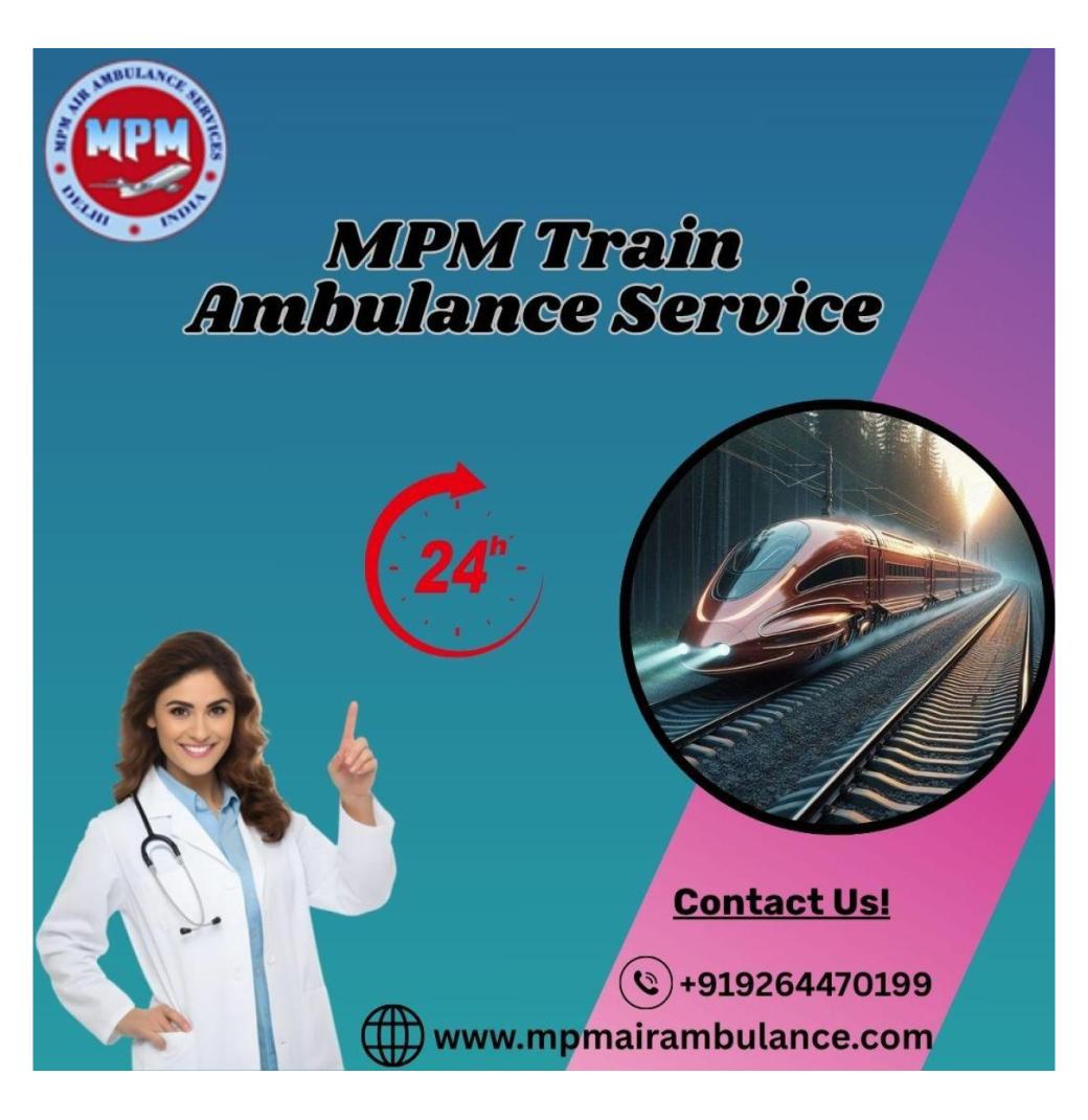 Book MPM Train Ambulance for Medical Transfer in Ranchi