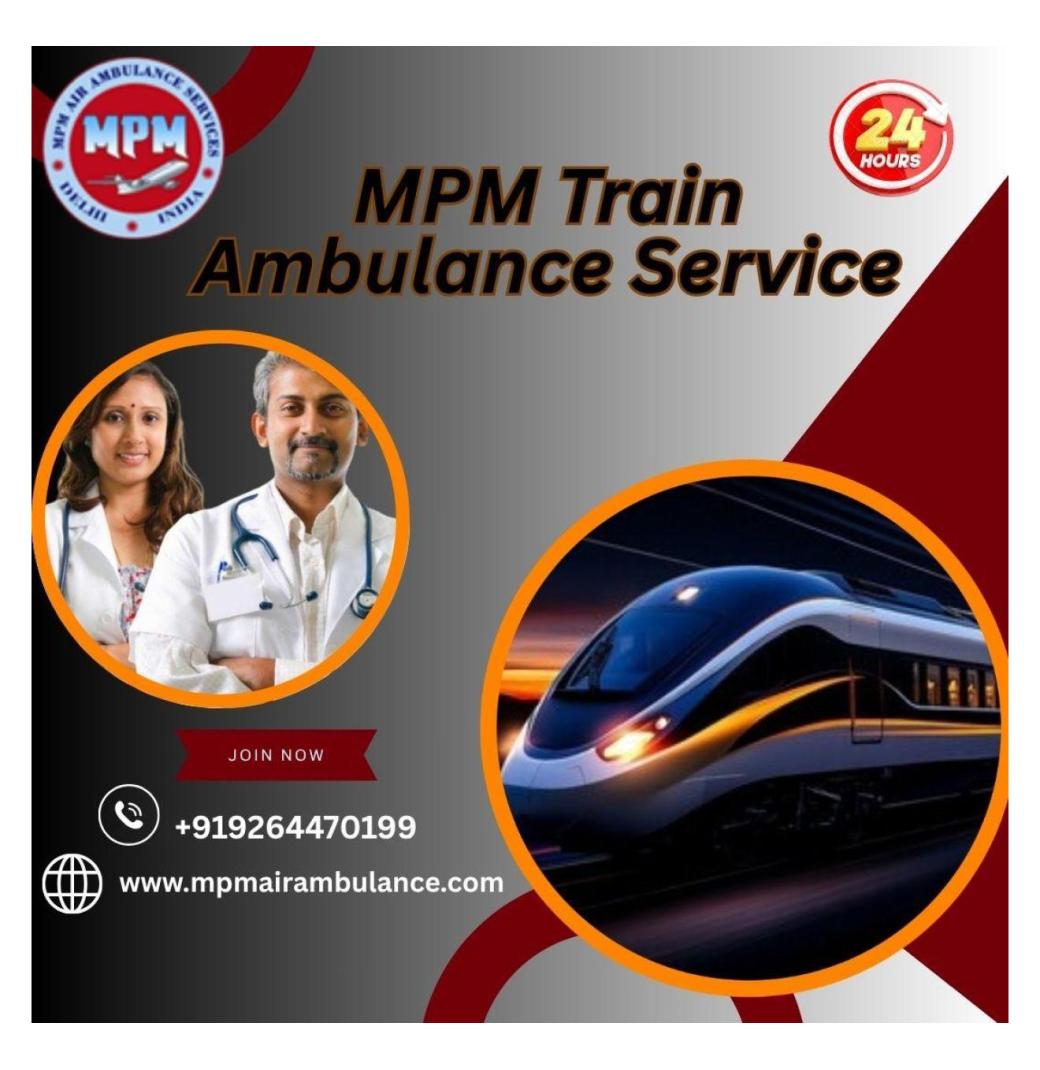 MPM Train Ambulance Provides Patient Transfer in Bangalore with the Best Service