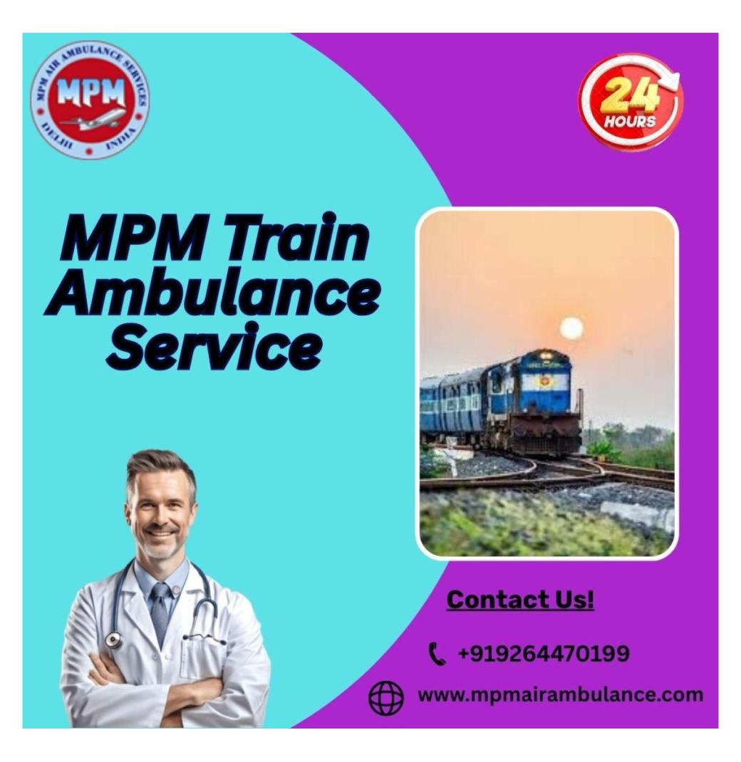 MPM Train Ambulance in Guwahati Provides a Low-Cost Train Ambulance to the Patients