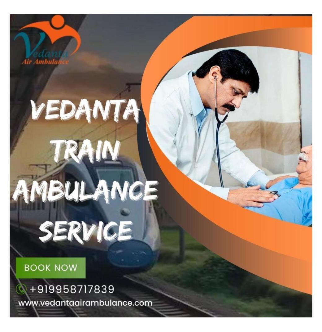 Vedanta is renowned for its success in Guwahati's ambulance market with its train