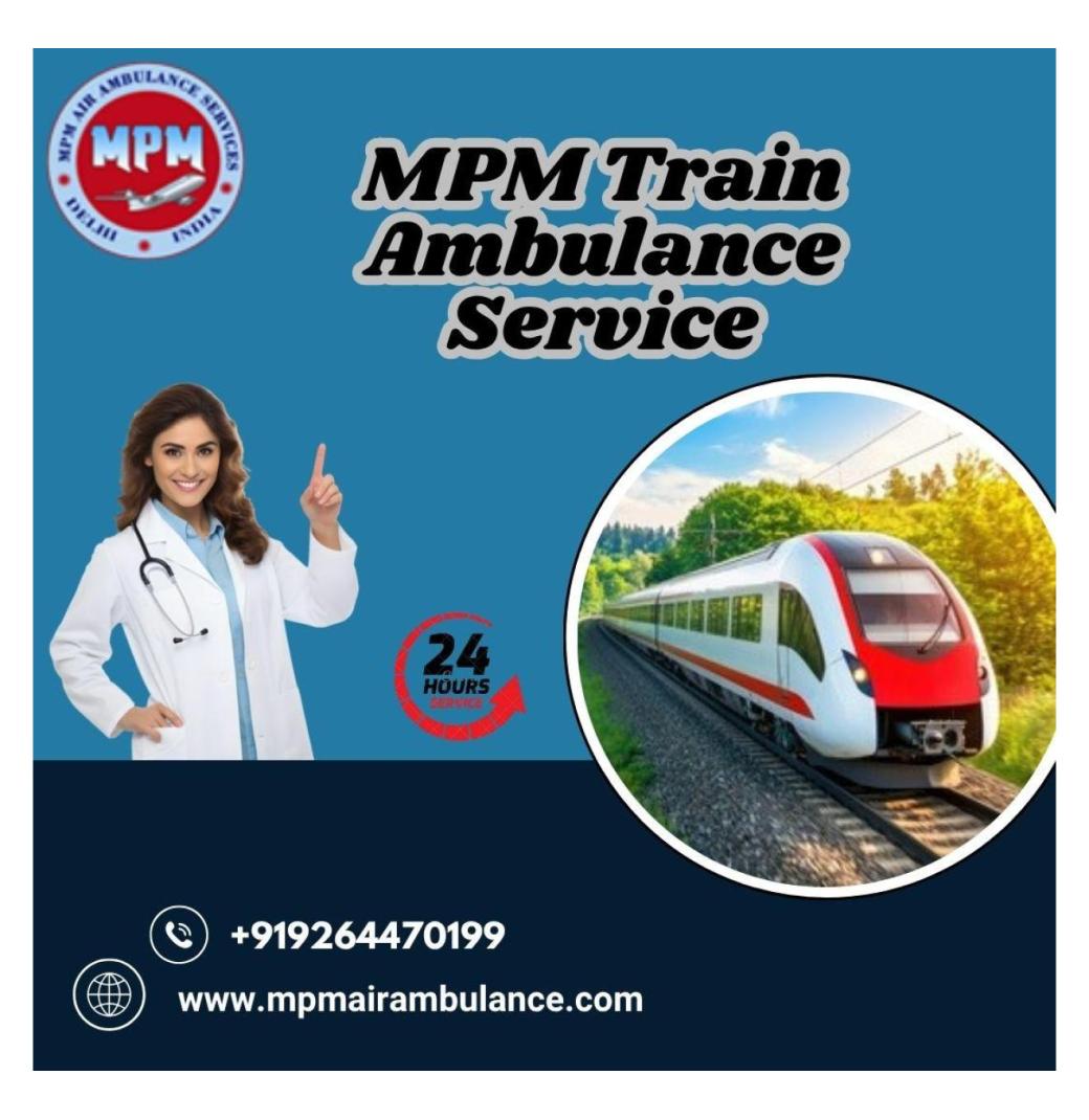 MPM Train Ambulance in Guwahati Provides High-Tech Facilities