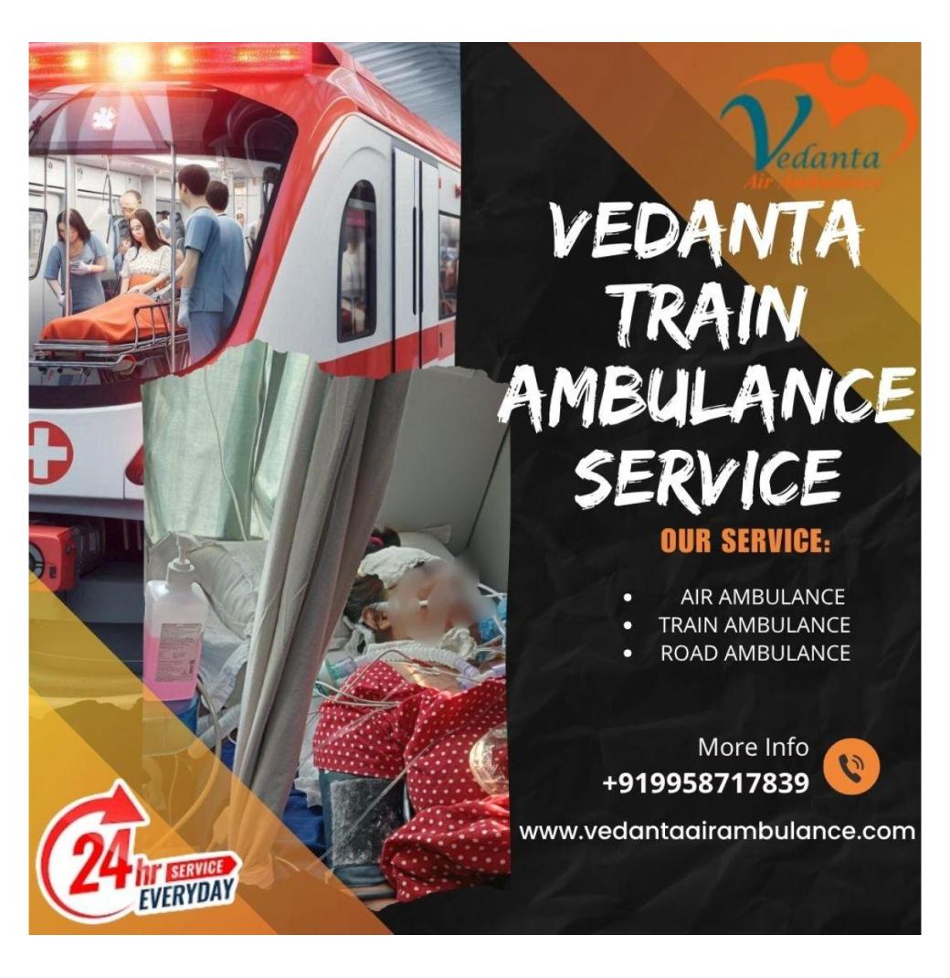 Vedanta's Train Ambulance Provides Calm Travel in Patna for Unstable Circumstances