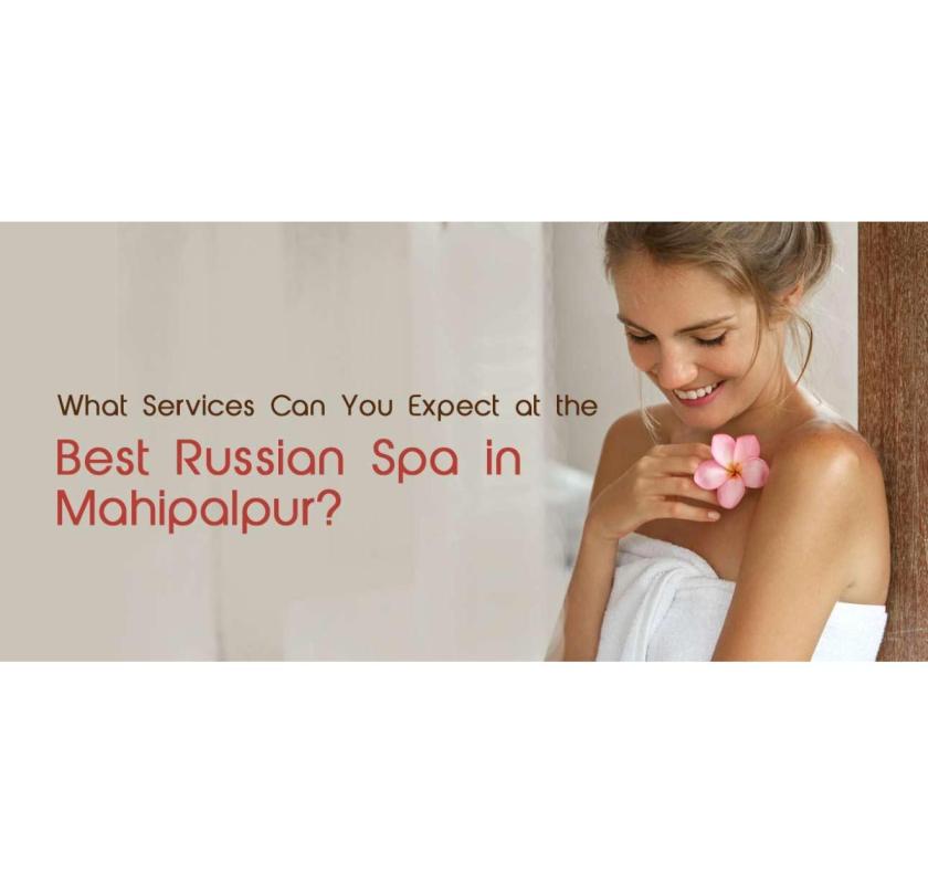 Relax at the Best Russian Spa in Mahipalpur | Book Your Session 