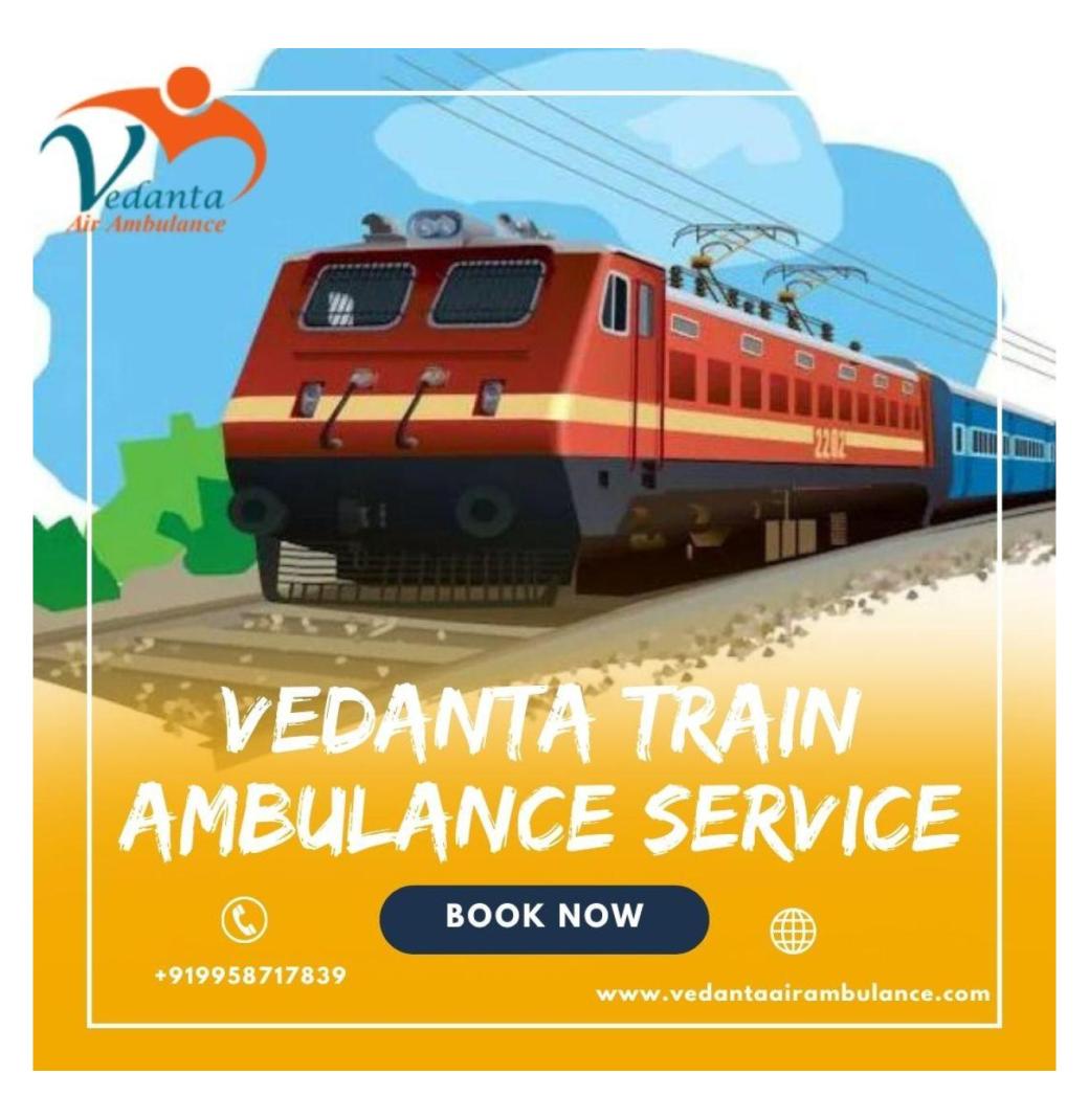 In Guwahati, Vedanta never transfers the burden back to you in a train ambulance