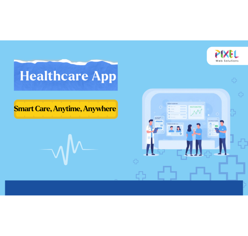 Pixel Web Solutions: Your Trusted Healthcare App Development Company