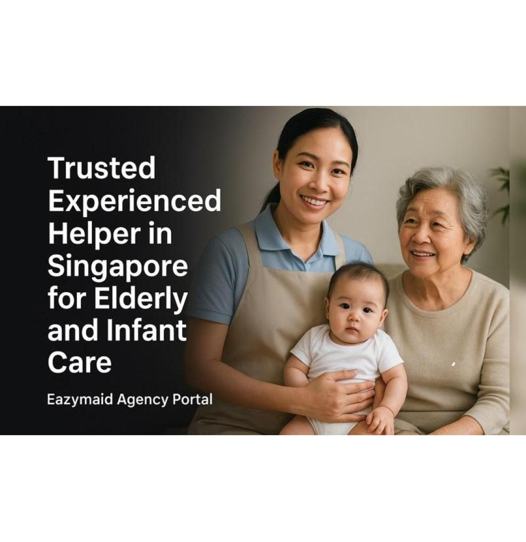 Trusted Experienced Helper in Singapore for Elderly and Infant Care