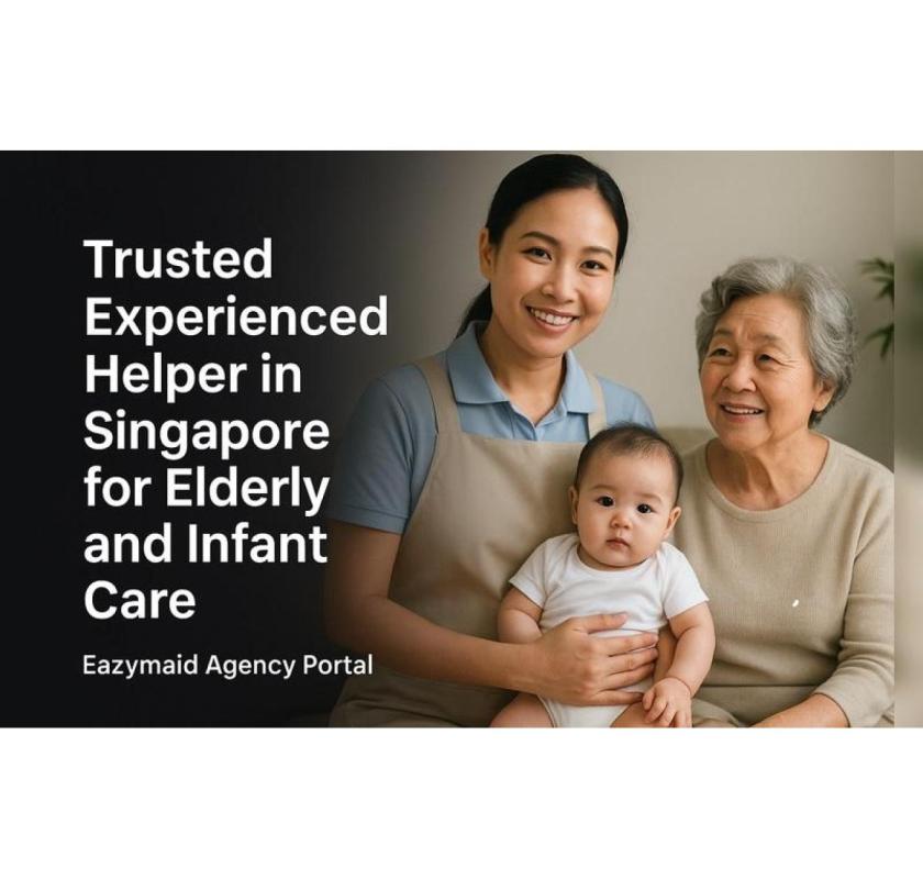 Trusted Experienced Helper in Singapore for Elderly and Infant Care