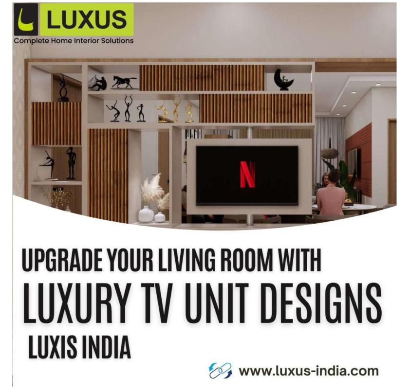 Upgrade Your Living Room with Luxury TV Unit Designs | Luxis India