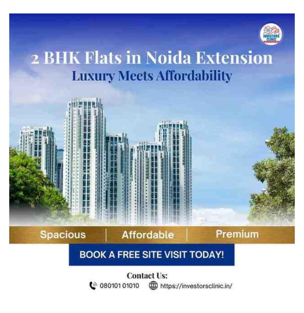 Spacious 2 BHK Flats in Noida Extension : Luxury Meets Affordability