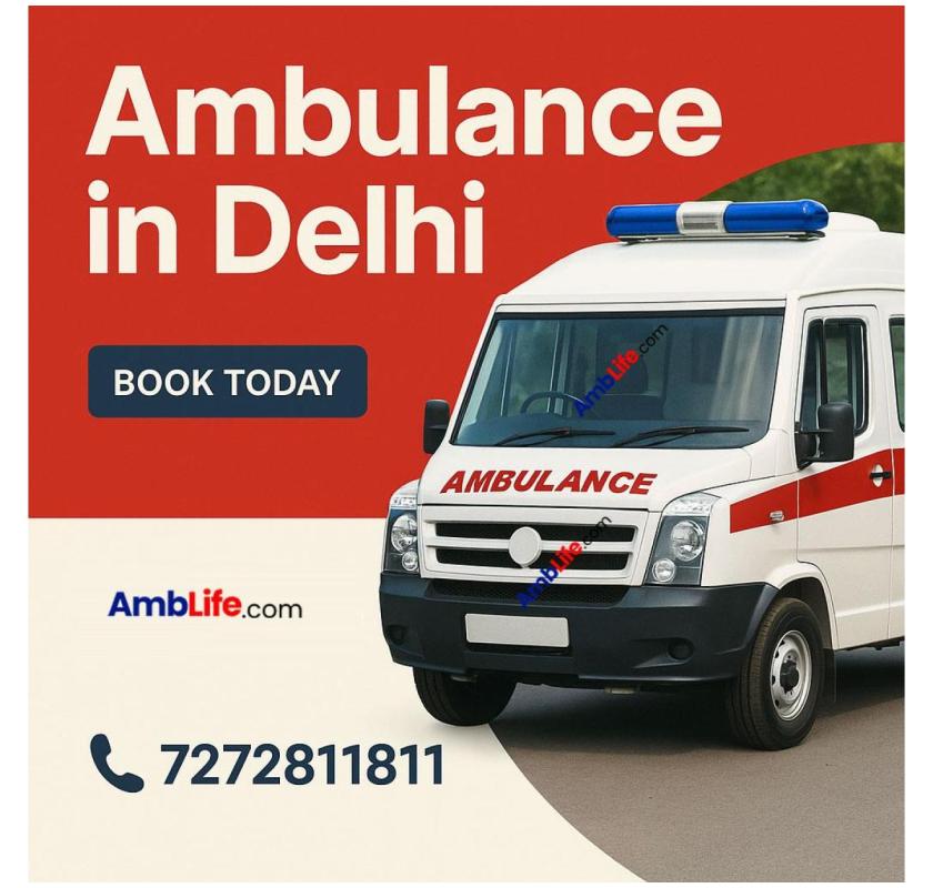 Reliable Ambulance Service in Delhi for Fast Emergency Support