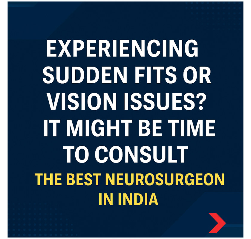 Severe Headache or Numbness Scaring You? How to Find the Best Neurosurgeon in India Fast