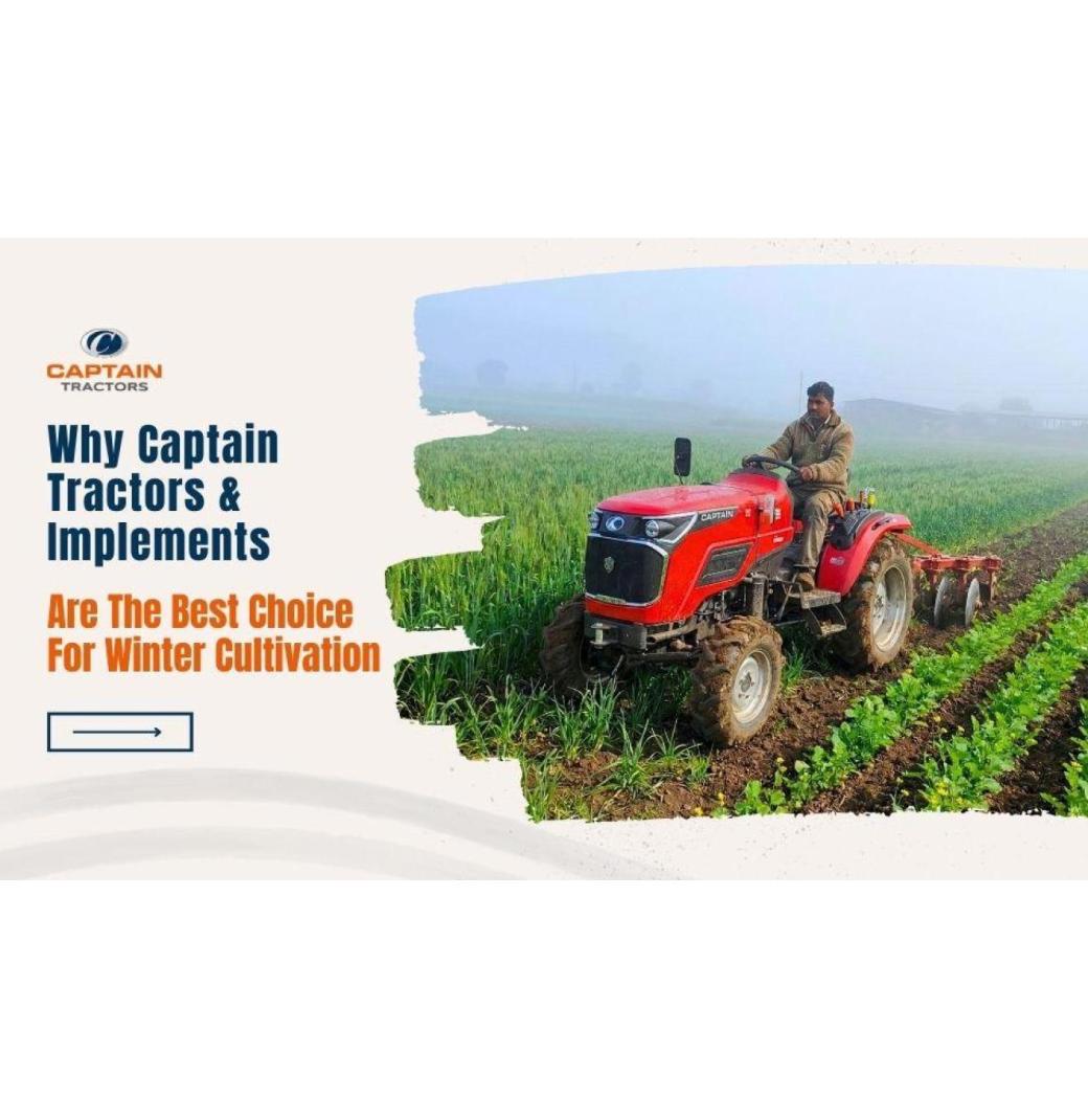 Why Captain Tractors Are the Best for Winter Farming