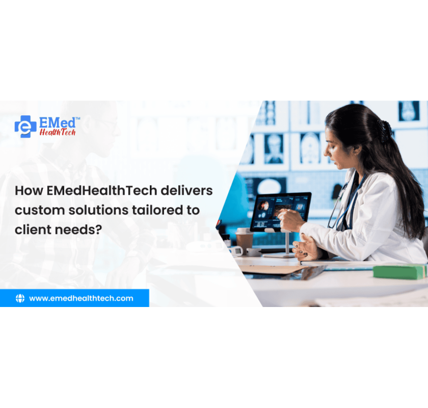 How does EMedHealthTech deliver custom solutions tailored to client needs?
