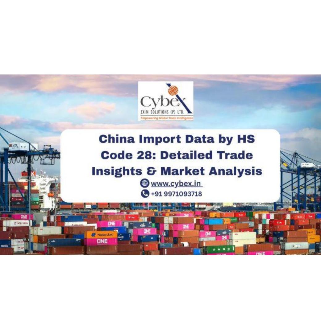 China Import Data by HS Code 28: Detailed Trade Insights & Market Analysis
