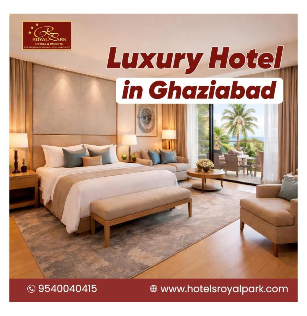 Experience Luxury Hotel in Ghaziabad at Hotel Royal Park