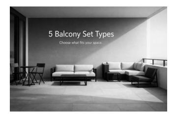 5 Balcony Set Types: Choose the Perfect Outdoor Setup Today