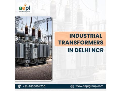 Industrial Transformers in Delhi NCR for High Performance and Safety