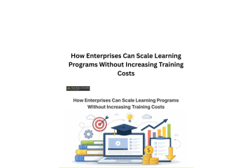 How Enterprises Can Scale Learning Programs Without Increasing Training Costs