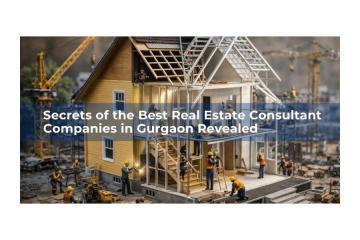 Secrets of the Best Real Estate Consultant Companies in Gurgaon Revealed